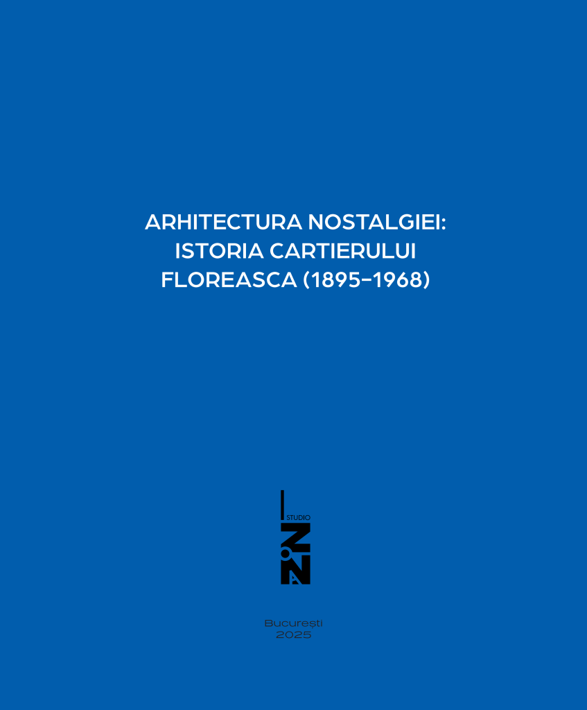 Arhitectura Nostalgiei: istoria cartierului Floreasca (1895-1968) | Andrei Răzvan Voinea